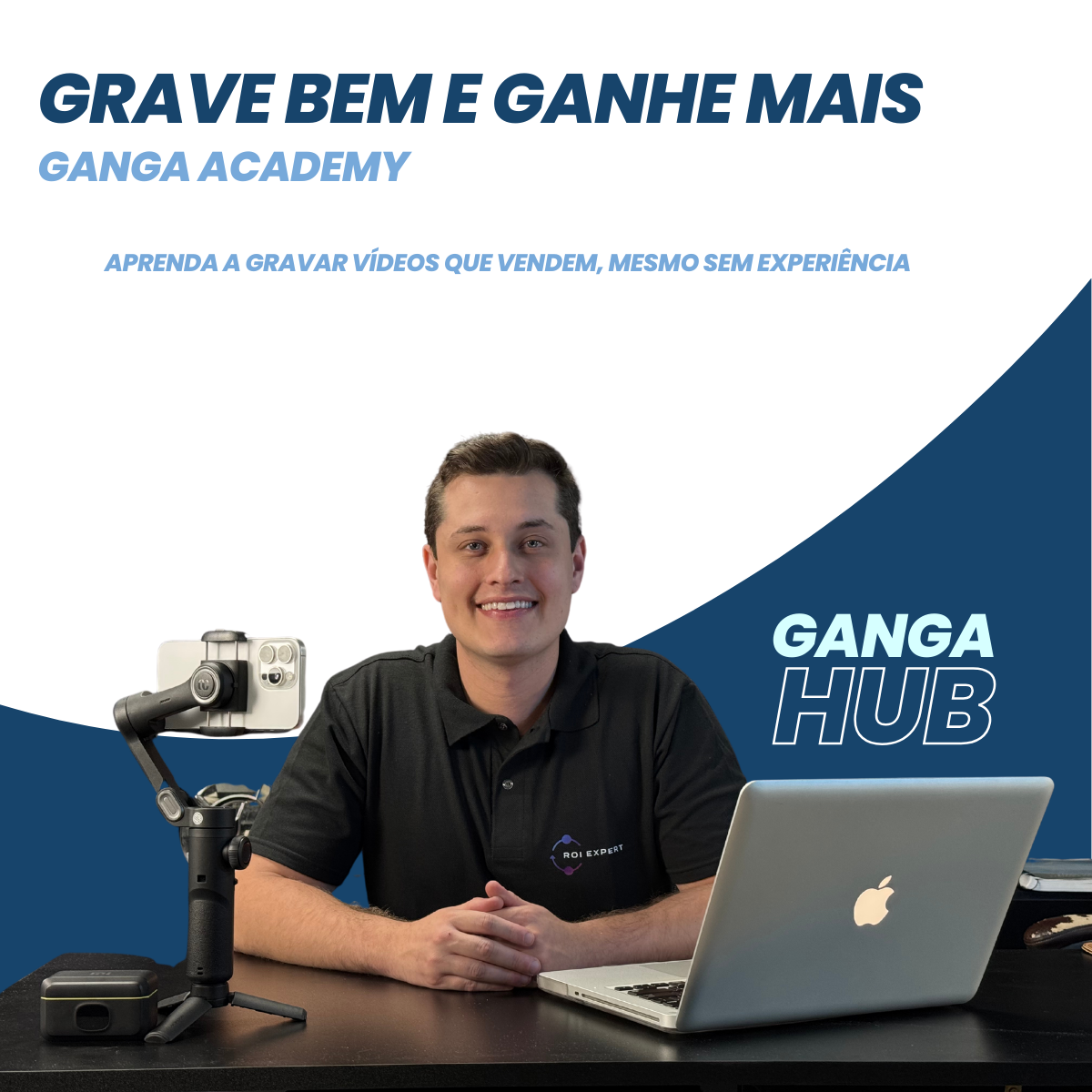 Grave Bem e Ganhe Mais | GangaAcademy - Aprenda a Gravar vídeos que vendem, mesmo sem experiência