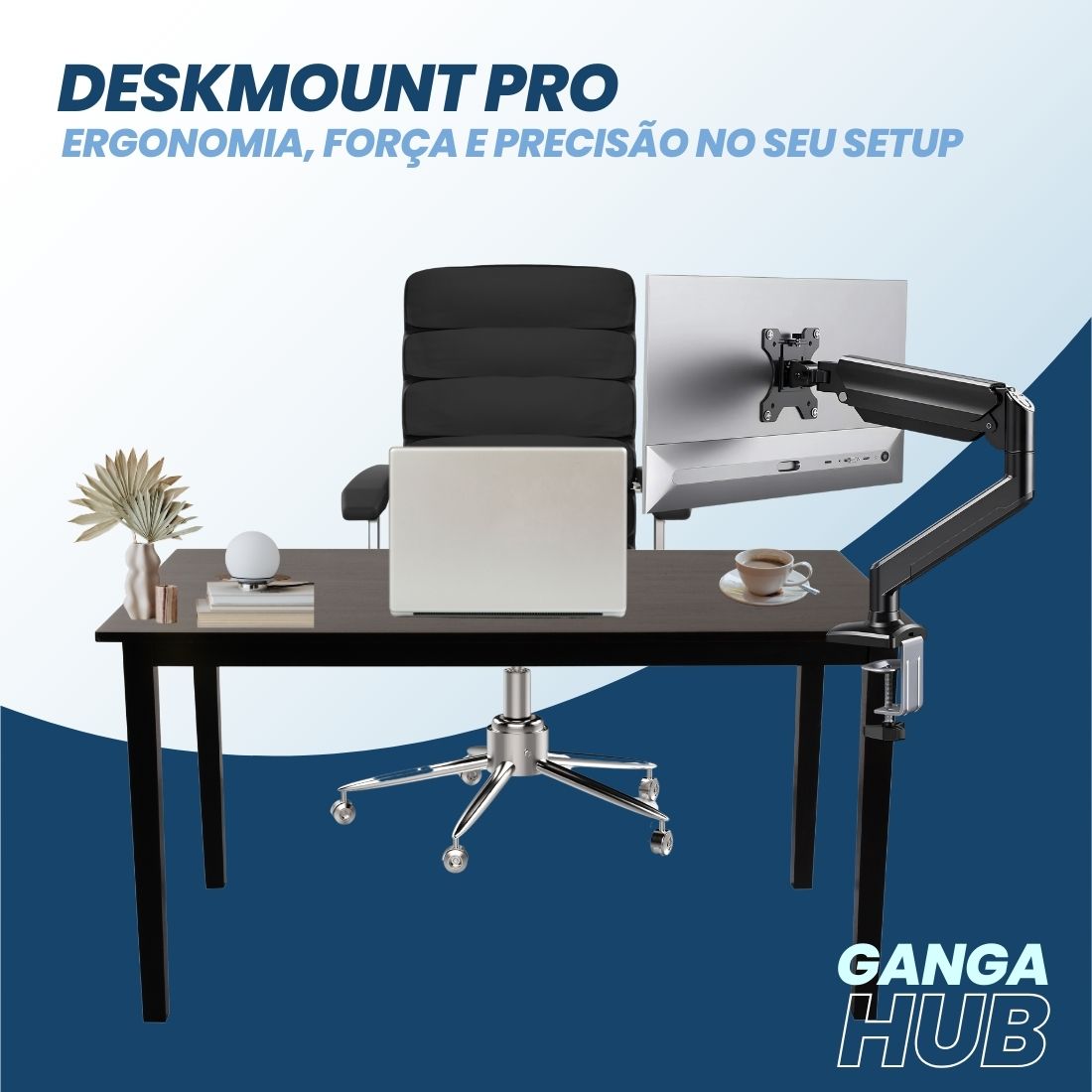 DeskMount PRO - Ergonomia, força e precisão no seu setup